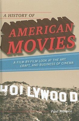 A History of American Movies: A Film-by-Film Look at the Art, Craft, and Business of Cinema by Monaco, Paul