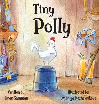 Tiny Polly: The story of a brave chicken by Samman, Jinan