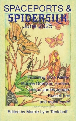 Spaceports & Spidersilk June 2025 by Tentchoff, Marcie Lynn