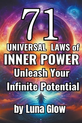 71 Universal Laws of Inner Power: Unleash Your Infinite Potential by Glow, Luna