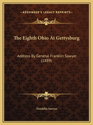 The Eighth Ohio At Gettysburg: Address By General Franklin Sawyer (1889) by Sawyer, Franklin