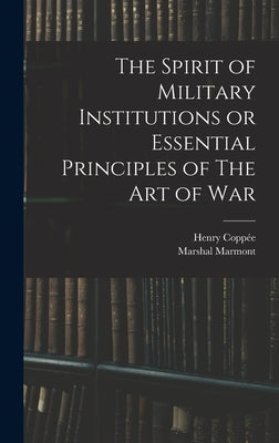 The Spirit of Military Institutions or Essential Principles of The Art of War by Coppée, Henry