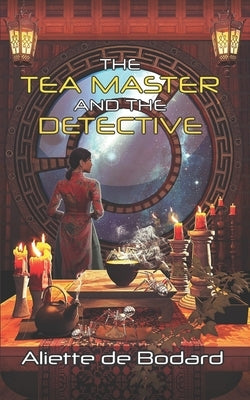 The Tea Master and the Detective by de Bodard, Aliette