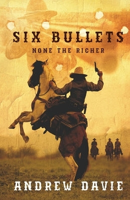 Six Bullets: None The Richer by Davie, Andrew