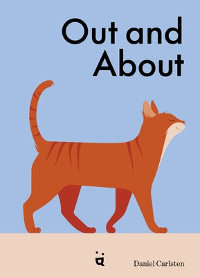 Out and about: What Cats Do When We're Away by Carlsten, Daniel