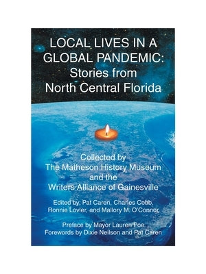 Local Lives in a Global Pandemic: Stories from North Central Florida by O'Connor, Mallory M.