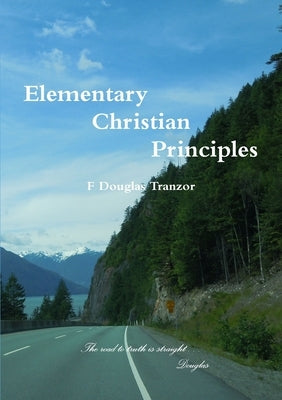 Elementary Christian Principles by Tranzor, F. Douglas
