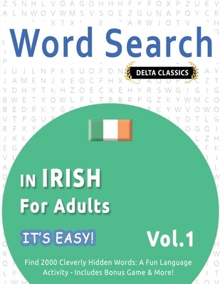 Word Search in Irish for Adults - It's Easy! Vol.1 - Delta Classics - Find 2000 Cleverly Hidden Words: A Fun Language Activity - Includes Bonus Game & by Best Activity Books