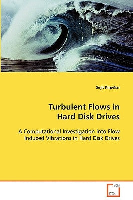 Turbulent Flows in Hard Disk Drives by Kirpekar, Sujit