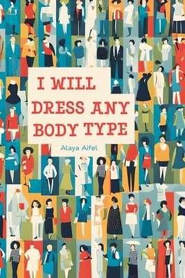 I Will Dress any Body Type by Aifel, Alaya
