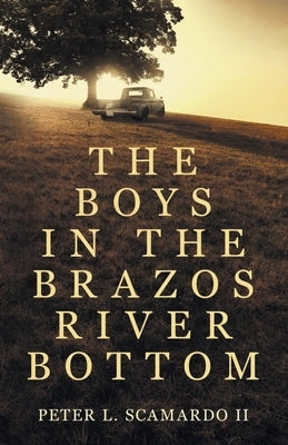 The Boys in the Brazos River Bottom by Scamardo, Peter L.