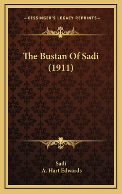The Bustan Of Sadi (1911) by Sadi