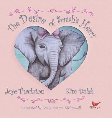 The Desire of Sarah"s Heart by Thackston, Joye