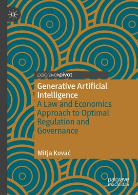 Generative Artificial Intelligence: A Law and Economics Approach to Optimal Regulation and Governance by Kovač, Mitja