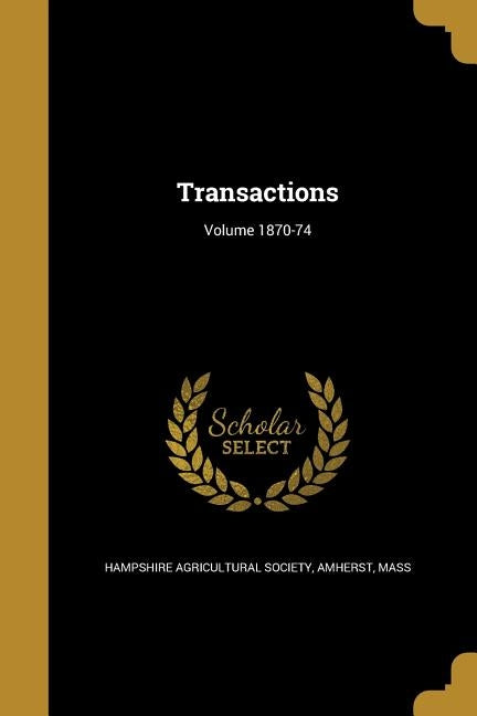 Transactions; Volume 1870-74 by Hampshire Agricultural Society, Amherst