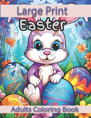 Large Print Easter Adults Coloring Book: Large Print Easter Adults Coloring Book With Easter Eggs, Easter Bunny, Easter Basket Stuffers For Easter by Book House, Joti