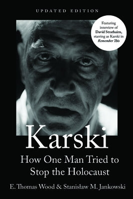 Karski: How One Man Tried to Stop the Holocaust, Newly Updated by Wood, E. Thomas