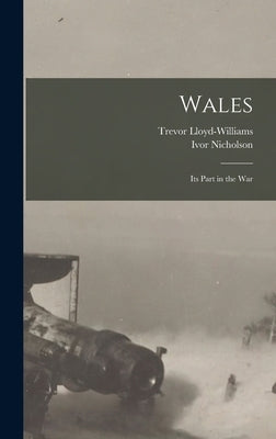 Wales: Its Part in the War by Nicholson, Ivor