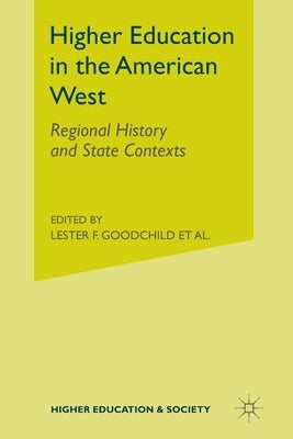 Higher Education in the American West: Regional History and State Contexts by Goodchild, L.
