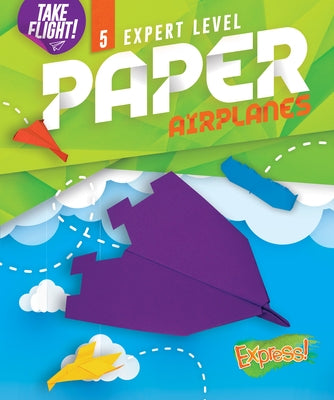 Expert Level Paper Airplanes by Sanderson, Jennifer