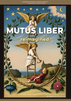 Mutus Liber Reimagined (The Silent Book): A Modern Restoration & Commentary in Monochrome by Esoterica, Xognosis