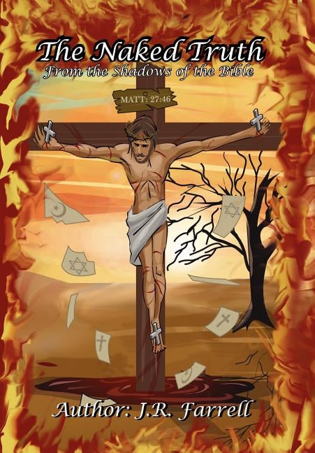 The Naked Truth: From the Shadows of the Bible by Farrell, J. R.