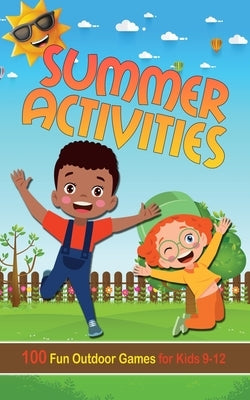 Summer Activities for Kids 9-12 (Illustrated): 100 Fun Outdoor Games for Boys and Girls - Backyard, Camping, Garden Party, Outside Amusement by Wonder, Donny