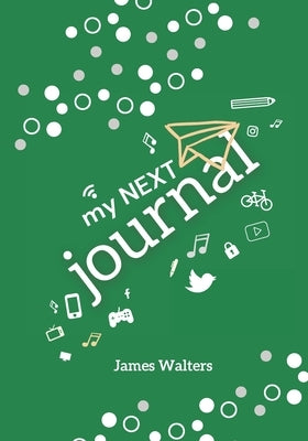 My NEXT Journal: A journal adventure for Kids ages 9-11 by Walters, James