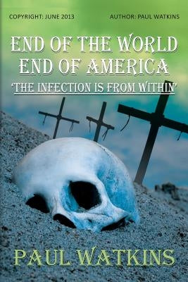 End Of The World, End Of America, 'The Infection Is From Within' by Watkins, Paul