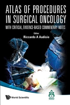 Atlas of Procedures in Surgical Oncology with Critical, Evidence-Based Commentary Notes (with DVD-Rom) by Audisio, Riccardo A.