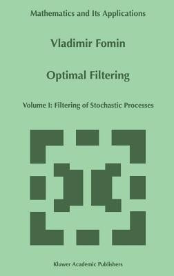 Optimal Filtering: Volume I: Filtering of Stochastic Processes by Fomin, V. N.