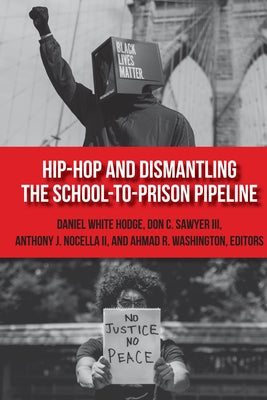 Hip-Hop and Dismantling the School-to-Prison Pipeline by Nocella, Anthony J., II