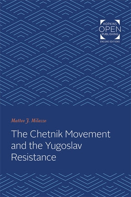 The Chetnik Movement and the Yugoslav Resistance by Milazzo, Matteo J.