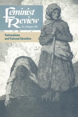 Feminist Review: Issue 44: Nationalisms and National Identities by The Feminist Review Collective