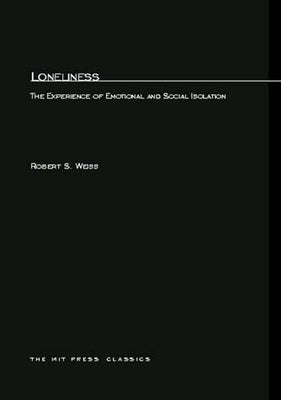 Loneliness: The Experience of Emotional and Social Isolation by Weiss, Robert