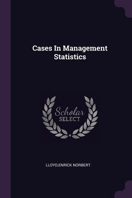 Cases In Management Statistics by Lloyd, Enrick Norbert