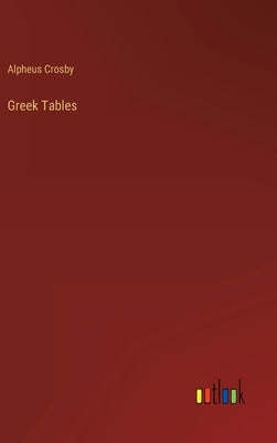 Greek Tables by Crosby, Alpheus