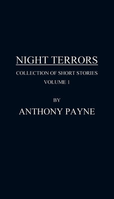 Night Terrors: Collection of Short Stories Volume 1 by Payne, Anthony