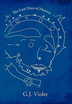 The Last Days Of Heaven by Violet, G. J.