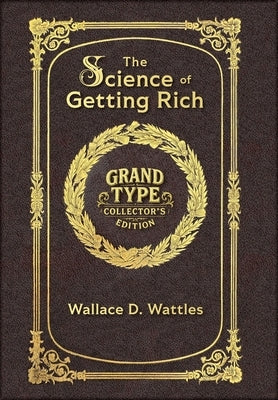 Large Print - The Science of Getting Rich - Grand Type Collector's Edition - Matte Hardcover with Dust Jacket: Attract Financial Success through Thoug by Wattles, Wallace D.