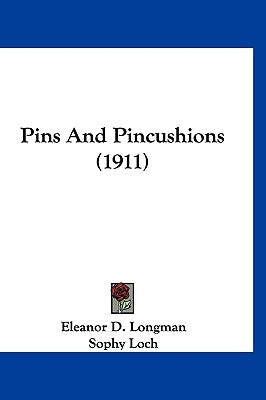 Pins And Pincushions (1911) by Longman, Eleanor D.