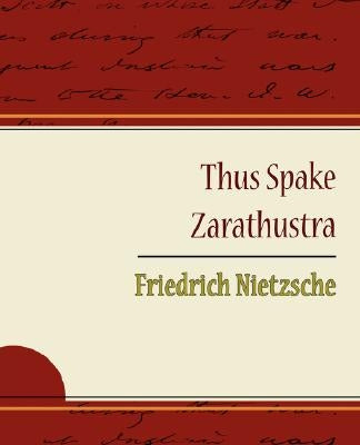 Thus Spake Zarathustra - Friedrich Nietzsche by Friedrich, Nietzsche