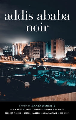 Addis Ababa Noir by Mengiste, Maaza