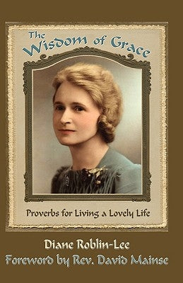 The Wisdom of Grace by Roblin-Lee, Diane Elaine