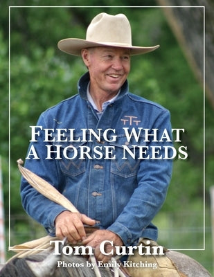 Feeling What A Horse Needs by Curtin, Tom