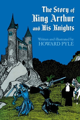 The Story of King Arthur and His Knights by Pyle, Howard