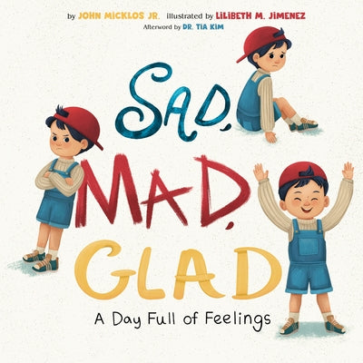 Sad, Mad, Glad: A Day Full of Feelings by Micklos, John