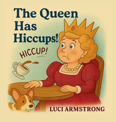 The Queen Has Hiccups by Armstrong, Luci