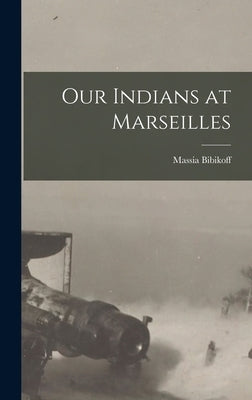 Our Indians at Marseilles by Bibikoff, Massia