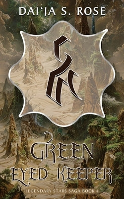 Green Eyed Keeper: Legendary Stars Saga Book 4 by Rose, Dai'ja S.